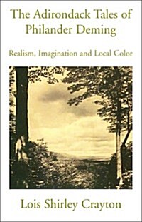 The Adirondack Tales of Philander Deming: Realism, Imagination and Local Color (Hardcover)