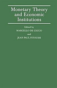 Monetary Theory and Economic Institutions : Proceedings of a Conference Held by the International Economic Association at Fiesole, Florence, Italy (Paperback)