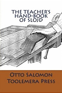 The Teachers Hand-book of Slojd (Paperback)