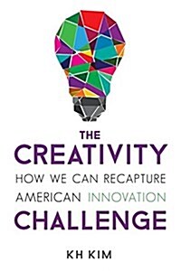 The Creativity Challenge: How We Can Recapture American Innovation (Paperback)