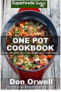 One Pot Cookbook: 80+ One Pot Meals, Dump Dinners Recipes, Quick & Easy Cooking Recipes, Antioxidants & Phytochemicals: Soups Stews and (Paperback)