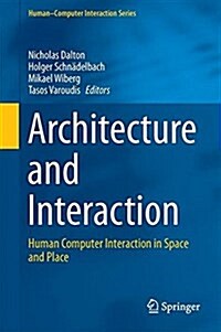 Architecture and Interaction: Human Computer Interaction in Space and Place (Hardcover, 2016)