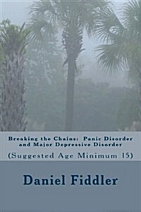 Breaking the Chains: Panic Disorder and Major Depressive Disorder (Paperback)