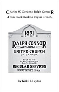 Charles W. Gordon/Ralph Connor: From Black Rock to Regina Trench (Paperback)