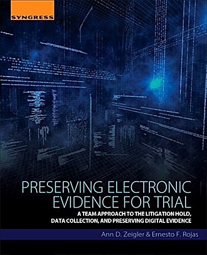 Preserving Electronic Evidence for Trial: A Team Approach to the Litigation Hold, Data Collection, and Evidence Preservation (Paperback)