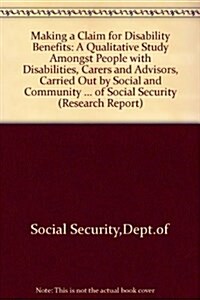 Making a Claim for Disability Benefits a Qualitative Study Amongst People (Hardcover)