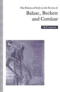 The Politics of Style in the Fiction of Balzac, Beckett and Cortazar (Paperback)