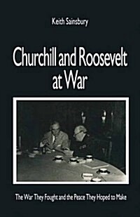 Churchill and Roosevelt at War: The War They Fought and the Peace They Hoped to Make (Paperback, 1996)
