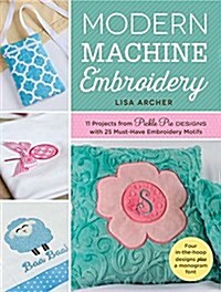 Modern Machine Embroidery: 11 Projects from Pickle Pie Designs with 25 Must-Have Embroidery Motifs (Paperback)