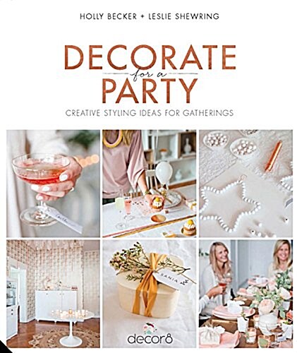 Decorate for a Party : Stylish and Simple Ideas for Meaningful Gatherings (Hardcover)