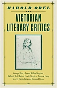 Victorian Literary Critics : George Henry Lewes, Walter Bagehot, Richard Holt Hutton, Leslie Stephen, Andrew Lang, George Saintsbury and Edmund Gosse (Paperback)