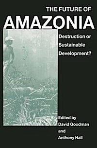 The Future of Amazonia : Destruction or Sustainable Development? (Paperback)