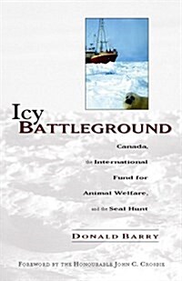 Icy Battleground: Canada the Ifaw and the Seal Hunt (Paperback)
