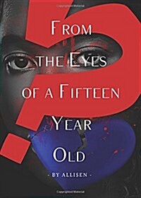 From the Eyes of a Fifteen Year Old (Paperback)