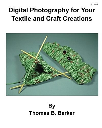 Digital Photography for Your Textile and Craft Creations (Paperback)