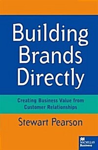 Building Brands Directly : Creating Business Value from Customer Relationships (Paperback)