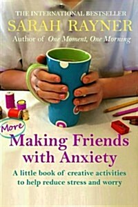 More Making Friends with Anxiety: Discover Simple Ways to Occupy Your Hands and Calm Your Mind (Paperback)