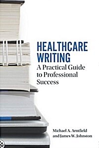 Healthcare Writing: A Practical Guide to Professional Success (Paperback)