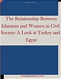 The Relationship Between Islamism and Women in Civil Society: A Look at Turkey and Egypt (Paperback)