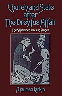 Church and State After the Dreyfus Affair : The Separation Issue in France (Paperback)