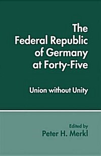 The Federal Republic of Germany at Forty-Five : Union Without Unity (Paperback)