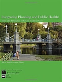 Integrating Planning and Public Health: Tools and Strategies to Create Healthy Places (Paperback)