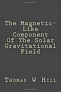 A Magnetic-Like Component of the Solar Gravitational Field: Dark Energy (Paperback)