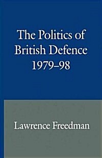 The Politics of British Defence 1979–98 (Paperback, 1st ed. 1999)