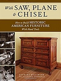 With Saw, Plane and Chisel: Building Historic American Furniture with Hand Tools (Paperback)