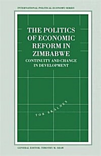 The Politics of Economic Reform in Zimbabwe : Continuity and Change in Development (Paperback)