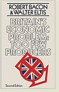 Britains Economic Problem: Too Few Producers (Paperback, 2nd ed. 1978)