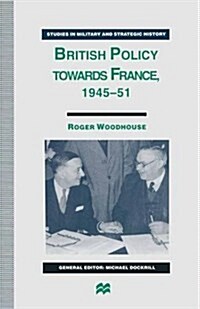 British Policy Towards France, 1945-51 (Paperback)