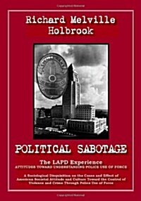 Political Sabotage: The LAPD Experience - Attitudes Toward Understanding Police Use of Force (Paperback)