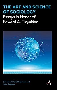 The Art and Science of Sociology : Essays in Honor of Edward A. Tiryakian (Hardcover)