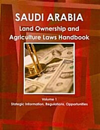 Saudi Arabia Land Ownership and Agriculture Laws Handbook (Paperback, 4th)