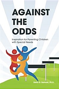 Against the Odds: Inspiration for Parenting Children with Special Needs (Paperback)