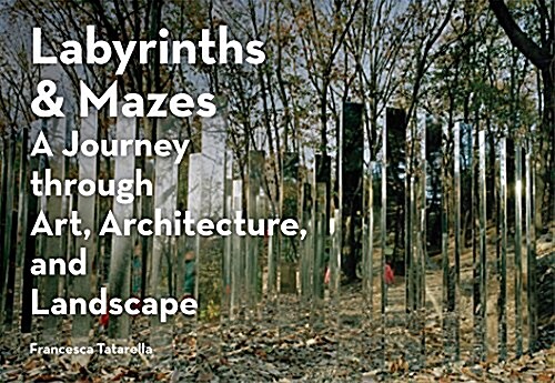 Labyrinths & Mazes: A Journey Through Art, Architecture, and Landscape (Includes 250 Photographs of Ancient and Modern Labyrinths and Maze (Paperback)