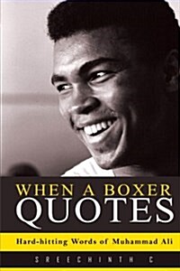 When a Boxer Quotes: Hard-Hitting Words of Muhammad Ali (Paperback)