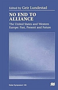 No End to Alliance : The United States and Western Europe: Past, Present and Future (Paperback)