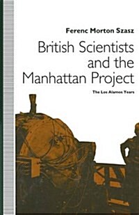 British Scientists and the Manhattan Project : The Los Alamos Years (Paperback)