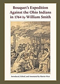 Bouquets Expedition Against the Ohio Indians in 1764 by William Smith (Hardcover)