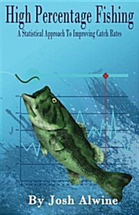 High Percentage Fishing: A Statistical Approach to Improving Catch Rates (Paperback)