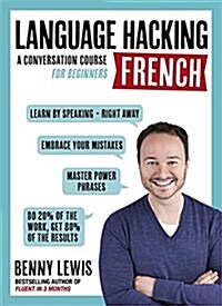 LANGUAGE HACKING FRENCH (Learn How to Speak French - Right Away) : A Conversation Course for Beginners (Multiple-component retail product)
