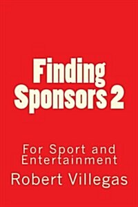 Finding Sponsors 2: For Sport and Entertainment (Paperback)