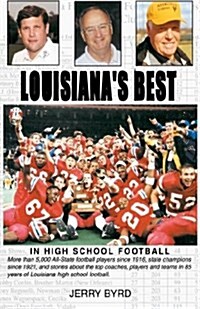 Louisianas Best in High School Football: Stories of the States Greatest Players, Coaches and Teams (Hardcover)