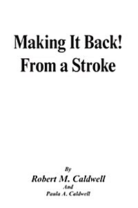 Making It Back! From a Stroke (Paperback)