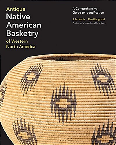 Antique Native American Basketry of Western North America: A Comprehensive Guide to Identification (Hardcover)