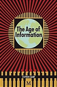The Age of Information : The Past Development and Future Significance of Computing and Communications (Paperback)