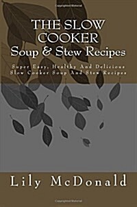 The Slow Cooker Soup & Stew Recipes (Paperback)