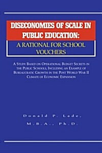 Diseconomies of Scale in Public Education: a Rational for School Vouchers (Paperback)